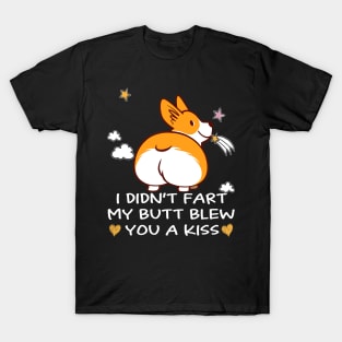 I Didn't Fart My Butt Blew You A Kiss (7) T-Shirt